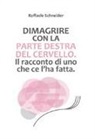 Raffaele Schneider - Dimagrire con la parte destra del cervello. Il racconto di uno che ce l'ha fatta