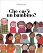 Beatrice Alemagna - Che cos'è un bambino?
