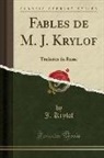 J. Krylof - Fables de M. J. Krylof: Traduites Du Russe (Classic Reprint)
