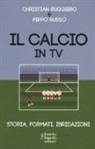 C. Ruggiero, P. Russo - Il calcio in tv. Storia, formati, ibridazioni