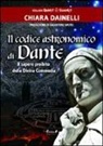 Chiara Dainelli - Il codice astronomico di Dante. Il sapere proibito della Divina Commedia