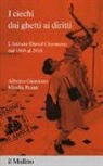 Alberto Giordano, Mirella Pasini - I ciechi dai ghetti ai diritti. L'Istituto David Chiossone dal 1868 al 2018