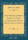 Vincenzo Monti - Due Errata Corrige Sopra un Testo Classico del Buon Secolo della Lingua (Classic Reprint)