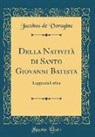 Jacobus De Voragine - Della Nativit&agrave; di Santo Giovanni Batista