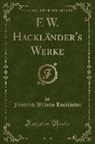 Friedrich Wilhelm Hackländer - F. W. Hackländer's Werke, Vol. 7 (Classic Reprint)