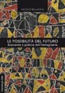 Nicolò Bellanca - Le possibilità del futuro. Economia e politica dell'immaginario