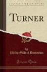 Philip Gilbert Hamerton - Turner (Classic Reprint)