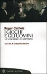 Roger Caillois - I giochi e gli uomini. La maschera e la vertigine