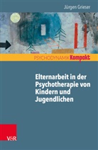 Jürgen Grieser - Elternarbeit in der Psychotherapie von Kindern und Jugendlichen