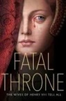 M T Anderson, M. T. Anderson, M.T. Anderson, Jennifer Donnelly, Candace Fleming, Stepha Hemphill... - Fatal Throne: The Wives of Henry VIII Tell All