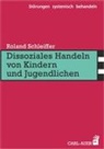 Roland Schleiffer - Dissoziales Handeln von Kindern und Jugendlichen