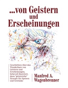 Manfred A Wagenbrenner, Manfred A. Wagenbrenner - ... von Geistern und Erscheinungen