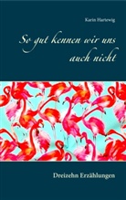 Karin Hartewig - So gut kennen wir uns auch nicht