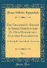 Franz Wilhelm Kampschulte - Die Universität Erfurt in Ihrem Verhältnisse Zu Dem Humanismus Und Der Reformation, Vol. 1