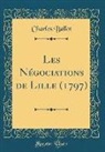 Charles Ballot - Les Négociations de Lille (1797) (Classic Reprint)
