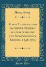 Franz Ilwof - Maria Theresia, vom Aachener-Frieden bis zum Schlusse des Siebenj&auml;hrigen Krieges, 1748-1763 (Classic Reprint)