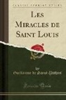 Guillaume de Saint-Pathus - Les Miracles de Saint Louis (Classic Reprint)