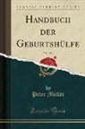 Peter Muller, Peter Müller - Handbuch der Geburtshülfe, Vol. 3 of 3 (Classic Reprint)
