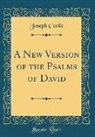 Joseph Cottle - A New Version of the Psalms of David (Classic Reprint)