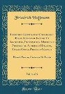 Friedrich Hoffmann - Friderici Hoffmanni Consiliarii Regis Borussiæ Intimi Et Archiatri, Professoris Medicinæ Primarii in Academia Halensi, Opera Omnia Physico-Medica, Vol. 1 of 6