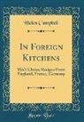 Helen Campbell - In Foreign Kitchens: With Choice Recipes from England, France, Germany (Classic Reprint)