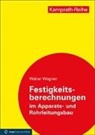 Walter Wagner - Festigkeitsberechnungen im Apparate- und Rohrleitungsbau