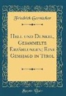 Friedrich Gerstäcker - Hell und Dunkel, Gesammelte Erzählungen; Eine Gemsjagd in Tyrol (Classic Reprint)