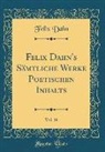 Felix Dahn - Felix Dahn's Sämtliche Werke Poetischen Inhalts, Vol. 16 (Classic Reprint)