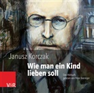 Janusz Korczak, Jakob Steiger, Peter Bieringer - Wie man ein Kind lieben soll (Audio book)
