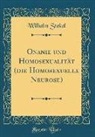 Wilhelm Stekel - Onanie und Homosexualität (die Homosexuelle Neurose) (Classic Reprint)