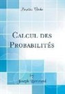 Joseph Bertrand - Calcul des Probabilités (Classic Reprint)