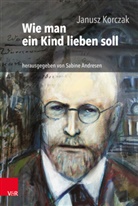 Hei, Janusz Korczak, Igor Newerly, Hans Roos, Sabin Andresen, Sabine Andresen - Wie man ein Kind lieben soll
