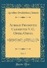 Aurelius Prudentius Clemens - Aurelii Prudentii Clementis V. C. Opera Omnia, Vol. 3: Ex Editione Parmensi, Cum Notis Et Interpretatione in Usum Delphini Variis Lectionibus, Notis V