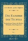Ernst Theodor Amadeus Hoffmann - Die Elixiere Des Teufels, Vol. 1: Nachgelassene Papiere Des Bruders Medardus, Eines Kapuziners (Classic Reprint)