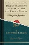 Carlo Ottavio Castiglioni - Dell'uso Cui Erano Destinati I Vetri Con Epigrafi Cufiche: E Della Origine, Estensione E Durata Di ESSO (Classic Reprint)