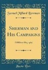 Samuel Millard Bowman - Sherman and His Campaigns: A Military Biography (Classic Reprint)