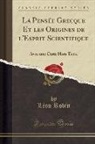 Léon Robin - La Pensée Grecque Et les Origines de l'Esprit Scientifique