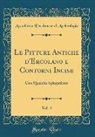 Accademia Ercolanese di Archeologia - Le Pitture Antiche d'Ercolano E Contorni Incise, Vol. 4: Con Qualche Spiegazione (Classic Reprint)