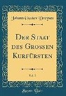 Johann Gustav Droysen - Der Staat des Großen Kurfürsten, Vol. 2 (Classic Reprint)
