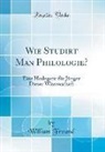 William Freund - Wie Studirt Man Philologie?