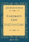 John Frederick Hessel - University City: Proposal for Development of Unimproved Land Adjacent to the University of Illinois (Classic Reprint)