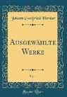 Johann Gottfried Herder - Ausgewählte Werke, Vol. 1 (Classic Reprint)