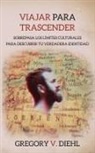 Gregory V. Diehl - Viajar Para Trascender [Travel as Transformation]