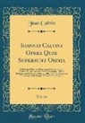 Jean Calvin - Ioannis Calvini Opera Quae Supersunt Omnia, Vol. 24: Ad Fidem Editionum Principum Et Authenticarum Ex Parte Etiam Codicum Manu Scriptorum, Additis Pro