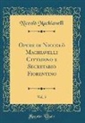 Niccolò Machiavelli - Opere di Niccolò Machiavelli Cittadino e Secretario Fiorentino, Vol. 5 (Classic Reprint)
