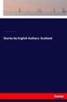 William Edmondstoune Aytoun, J Ja Barrie, J. James Matthew Barrie, Walte Scott, Walter Scott, Robert Loui Stevenson... - Stories by English Authors: Scotland