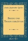 Paula Modersohn-Becker - Briefe und Tagebuchblätter (Classic Reprint)