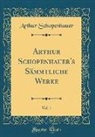 Arthur Schopenhauer - Arthur Schopenhauer's Sämmtliche Werke, Vol. 1 (Classic Reprint)