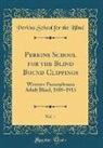 Perkins School For The Blind - Perkins School for the Blind Bound Clippings, Vol. 1: Western Pennsylvania Adult Blind, 1909-1915 (Classic Reprint)