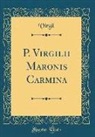 Virgil Virgil - P. Virgilii Maronis Carmina (Classic Reprint)